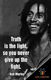 Truth Is The Light So You Never Give Up The Fight Bob Marley Bobmarleyquotes Lifechrome Bob Marley Quotes Quotes By Famous People Bob Marley Legend
