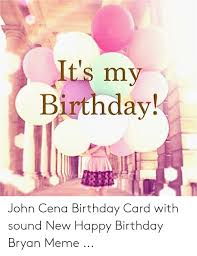 John cena birthday card are simple to brainstorm, especially if you understand the birthday woman or boy well. Lt S My Birthday John Cena Birthday Card With Sound New Happy Birthday Bryan Meme Birthday Meme On Me Me