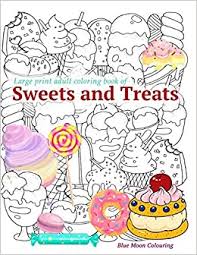 Sweet treats printable coloring pages | studiodiy.com. Large Print Adult Coloring Book Of Sweets And Treats An Easy Coloring Book For Adults With Sweet Treats Deserts Pies Cakes And Tasty Foods To Help Relief Easy Coloring Books For