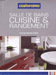 Les cuisines ont revêtu leurs nouvelles. Amazon Fr Catalogue Castorama Salle De Bain Cuisine Et Rangement 2006 Collectif Livres