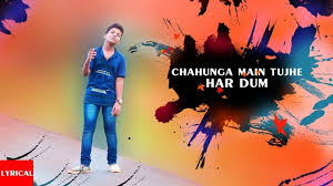 Chahunga Main Tujhe Hardam Tu Meri Zindagi Lyrics Quirkybyte