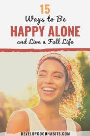 Maybe you would like to learn more about one of these? 15 Ways To Be Happy Alone And Live A Full Life