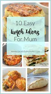 10 Easy Lunch Ideas For Mum Create Bake Make Easy Lunches Easy Lunch Recipes Quick Easy Lunch
