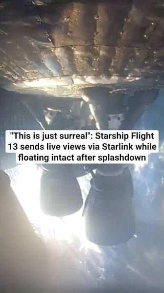 For the first time, SpaceX put an intact Starship into the water after  splashdown — and kept receiving live views from the vehicle, streamed via  Starlink as it floated in the Indian Ocean. "This is ...