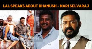Mari selvaraj says, karuppi is at the core of the story. Lal Appreciates Dhanush And Mari Selvaraj Nettv4u