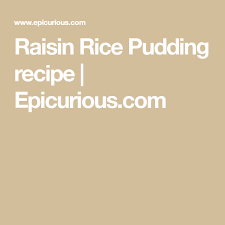 Raisin Rice Pudding Recipe Epicurious Com Rice Pudding Raisin Pudding