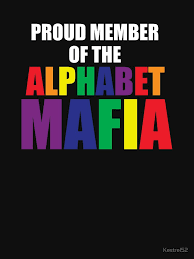 We offer unique pride clothing with the goal of creating a safe and . Proud Member Of The Alphabet Mafia From Redbubble Day Of The Shirt