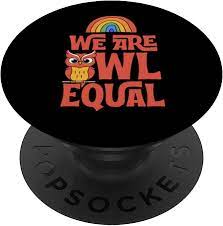 Amazon.com: We Are Owl Equal Cute Funny LGBTQ Ally Gay Pride Pun Joke  PopSockets Swappable PopGrip : Cell Phones & Accessories