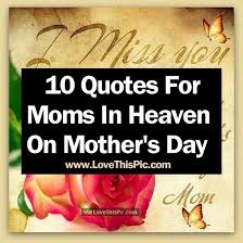 A pair of bluebirds has built a nest in the birdhouse outside the office window. 10 Image Quotes For Moms In Heaven On Mother S Day Mom In Heaven Mom Quotes Mothers Day Quotes