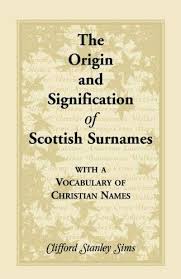 Maybe you would like to learn more about one of these? 9780788416187 Origin And Signification Of Scottish Surnames With A Vocabulary Of Christian Names Abebooks Sims Clifford Stanley 0788416189