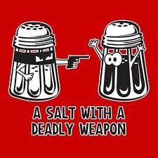 A Salt With A Deadly Weapon Joke Cops Humor Police Humor Funny Pictures