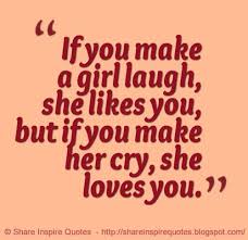 Whether is your boyfriend or your girlfriend. Motivation On Twitter If You Make A Girl Laugh She Likes You But If You Make Her Cry She Loves You Https T Co Mrfnl0u60u Quotes Https T Co Op4nmpma3o