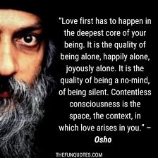 It is a strange experience, that those who have left me have always left places for a. Top 30 Osho Quotes Thefunquotes
