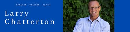 Larry Chatterton Speaker ~ Trainer ~ Coach