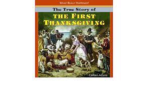 More than 100 people attended the wampanoag indians who attended the first thanksgiving had occupied the land for thousands of years. The True Story Of The First Thanksgiving What Really Happened Amazon De Adams Colleen Fremdsprachige Bucher