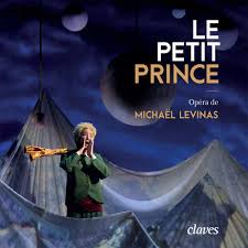 I read the little prince in french (le petit prince) a long time ago, when i was a child and still dreaming that the world was without flaw. Claves Records 2017 Le Petit Prince Opera De Michael Levinas Antoine De Saint Ex