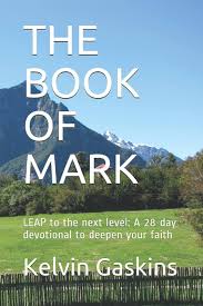 THE BOOK OF MARK: LEAP to the next level: A 28-day devotional to deepen  your faith