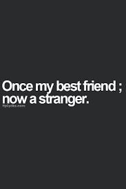 Thing is, good friends share. Once Best Friends Now Strangers Quotes Quotesgram