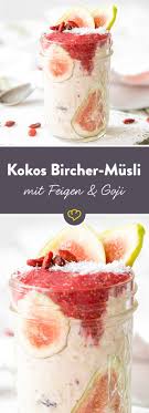 Kokos Bircher Musli Mit Feigen Und Goji Beeren Recipe Food Clean Eating Breakfast Mexican Breakfast Recipes