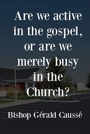 Are We Active In The Gospel Or Are We Merely Busy In The Church The Key Is To Follow The Example Of The Savior In All Things Church Quotes Church Lds