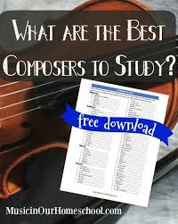 What Are The Best Composers To Study Get A Free Printable Download Of 86 Composers To Study Gre Homeschool Music Curriculum Homeschool Music Music Curriculum