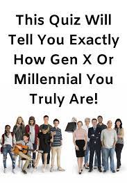 Let's go over a few of the mo. This Quiz Will Tell You Exactly How Gen X Or Millennial You Truly Are Quiz Millennials Gen Z