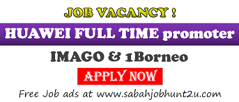 Search and apply new to the fresh jobs vacancies in kota kinabalu, sabah. Huawei Full Time Promoter Needed