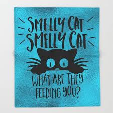 Smelly Cat Smelly Cat What Are They Feeding You Throw Blanket Soft And Warm Even Better They Get Softer The More You Smelly Cat Cat Throw Blanket Smelly