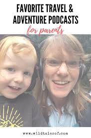 Podcasts for Travel-Loving and Adventurous Parents