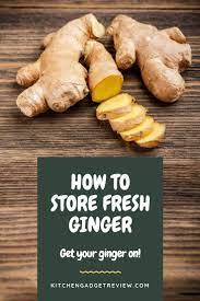 How To Store Ginger Root Keep Ginger Fresh For Longer Ginger Root Recipes How To Store Ginger Storing Fresh Ginger