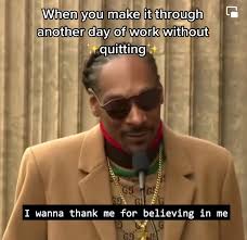 When You Make It Thru Another Work Day Snoop Dog