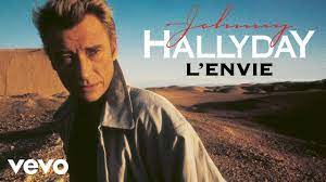 Toutes ces choses qui avaient un prix, qui font l'envie de vivre et le désir, et le plaisir aussi. Johnny Hallyday L Envie Audio Officiel Youtube