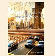 Esta A Es Nuestra Historia 2 De Anna Garcia Como Siempre Espectacular Historia Libros Eroticos Libros Libros 2017