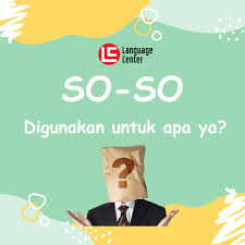 Menggunakan So So Dalam Bahasa Inggris Apa Artinya