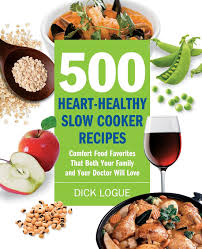 [if you love cooking with your slow. 500 Heart Healthy Slow Cooker Recipes Comfort Food Favorites That Both Your Family And Doctor Will Love Logue Dick 0080665006739 Amazon Com Books