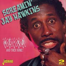 Weird and Then Some: Screamin' Jay Hawkins, Traditional, Jalacy Hawkins,  Jerome Kern, Oscar Hammerstein II, Panama Francis, Danny Perri, Mickey  Baker, Jerry Potter, Jimmy Shirley, Jalacy Hawkins, Tiny Grimes, George  Butler, Sonny