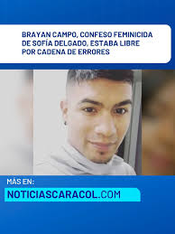 Brayan Campo, el confeso asesino de Sofía Delgado, la niña de 12 años que  había desaparecido el pasado 29 de septiembre en el municipio de  Candelaria, Valle del Cauca, estaba libre pese a tener un ...