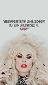 Yekaterina Petrovna Zamolodchikova But Your Dad Just Calls Me Katya Pin By Anna Johnson On Rpdr Rupauls Drag Race Quotes Rupauls Drag Race Meme Rupaul Drag