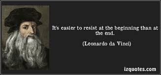 It S Easier To Resist At The Beginning Than At The End Leonardo Da Vinci Quotes Quote Quotations Da Vinci Quotes Quotes Leonardo Da Vinci