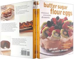 The authors of butter sugar flour eggs see ingredients. Butter Sugar Flour Eggs Whimiscal Irresistible Desserts By Gand Gale And Rick Tramonto And Julia Moskin 1999 The Bookworm