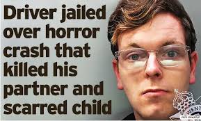 Driver jailed over horror crash that killed his partner and scarred child
