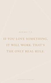 In this site you'll find my top personal finance, money saving and budgeting tips to help you get started on your money saving journey, along with products and services that offer great value. Design Tip If You Love Something It Will Work That S The Only Real Rule Design Design Quotes Inspiration