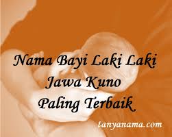 Nama yang satu ini memiliki arti anak yang derajatnya melebihi orangtua. Nama Bayi Laki Laki Jawa Kuno Paling Terbaik Tanya Nama