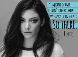 Lorde's lyrics touch on suburban boredom, peer pressure, drinking, getting snubbed and how maybe the internet raised us. it has no simple love songs, a lorde maintains tight control over the ways she is packaged and presented. Lorde Quotes The 17 Best Quotes And Lyrics So Far