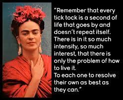 Frida Kahlo Remember That Every Tick Tock Is A Second Of Life That Goes By And Doesn T Repeat I Frida Kahlo Quotes Frieda Kahlo Quotes How To Memorize Things