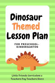 Preschool Lesson Plan Ideas For Dinosaur Theme With Daily Preschool Activities Preschool Lesson Plans Kindergarten Lesson Plans Preschool Science Activities