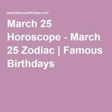 March 25 Horoscope March 25 Zodiac March 25 Horoscope March 25 Zodiac Horoscope