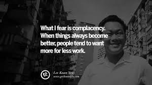 Nobody has a monopoly for virtue and wisdom. 25 Inspiring Lee Kuan Yew Quotes On From Third World To First