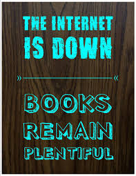 The Internet Is Down Books Remain Plentiful Book Quotes Reading Quotes Library Quotes