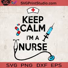 Download Keep Calm I M A Nurse Svg Nurse Life Svg Registered Nurse Svg Svg Print Studio